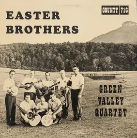 The Easter Brothers - The Easter Brothers And Their Green Valley Quartet