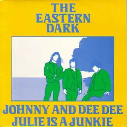 The Eastern Dark - Julie Is A Junkie / Johnny And Dee Dee