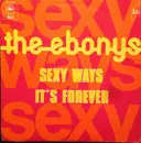 7inch Vinyl Single - The Ebonys - Sexy Ways / It's Forever