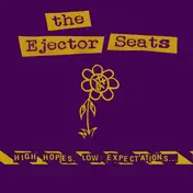 The Ejector Seats - High Hopes, Low Expectations...