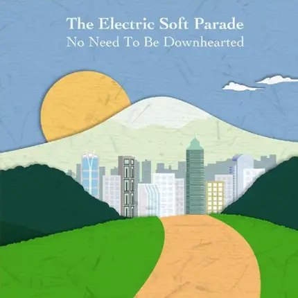 Electric Soft Parade - No Need to be Downhearted