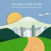 The Electric Softparade - No Need to be Downhearted