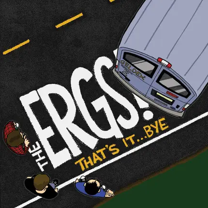 The Ergs! - That's It ...Bye