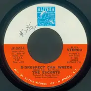 The Escorts - Disrespect Can Wreck / All We Need