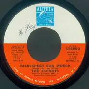 The Escorts - Disrespect Can Wreck / All We Need