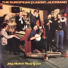 The European Classic Jazzband - Whip Me With Plenty Of Love