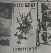 LP & CD - The Eu's Arse - Attacca Le Menti (Discografia 1981 / 1985) - +CD