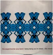 The Experimental Pop Band - Bang Bang You're Dead - The Mixes