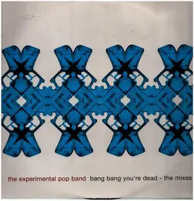 Experimental Pop Band - Bang Bang You're Dead - The Mixes