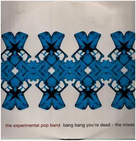 Experimental Pop Band - Bang Bang You're Dead - The Mixes