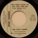 7inch Vinyl Single - The Four Sonics - You Don't Have To Say You Love Me / It Takes Two