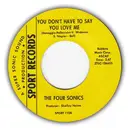 7inch Vinyl Single - The Four Sonics - You Don't Have To Say You Love Me / It Takes Two