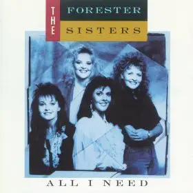 The Forester Sisters - All I Need
