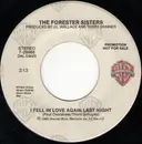 7inch Vinyl Single - The Forester Sisters - I Fell In Love Again Last Night