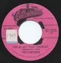 7inch Vinyl Single - The Fortunes - You've Got Your Troubles