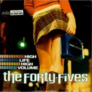 Forty-Fives - High Life High Volume