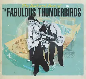 The Fabulous Thunderbirds - The Bad And Best Of...