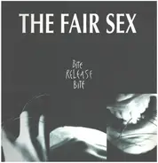 The Fair Sex - Bite Release Bite