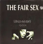 12inch Vinyl Single - The Fair Sex - Outraged And Moved / Alaska