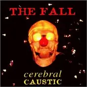 The Fall - Cerebral Caustic