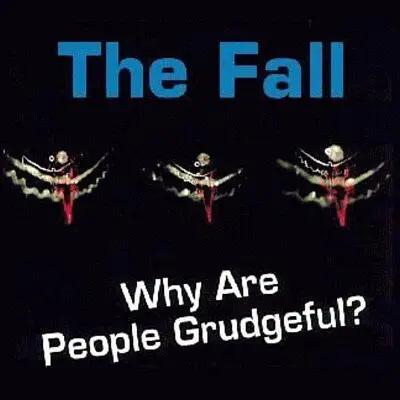 The Fall - Why Are People Grudgeful?