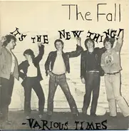 The Fall - It's The New Thing / Various Times