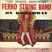 The Ferko String Band - "The World Renowned" Ferko String Band On Broadway