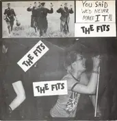 The Fits - You Said We'd Never Make It