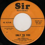 The Fidelity's - Only To You / Walk With The Wind