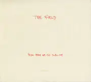 CD - The Field - From Here We Go Sublime