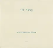 CD - The Field - Yesterday And Today - Digipak