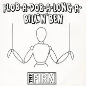 The Firm - Flob-A-Dob-A-Long-A-Bill'N'Ben