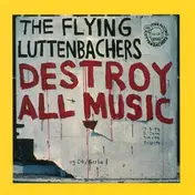 The Flying Luttenbachers - Destroy All Music