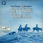 The Flying W Wranglers - On The Trail - Chuckwagon Show Edition Volume Fourteen Recorded Live