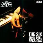 The Flaming Stars - The Six John Peel Sessions
