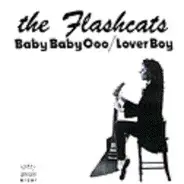 The Flashcats - Baby Baby Ooo / Lover Boy