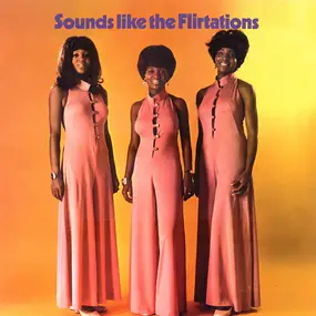 The Flirtations - Sounds Like the Flirtations