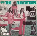 7inch Vinyl Single - The Flirtations - What's Good About Goodbye My Love / Once I Had A Love