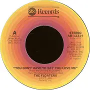 7inch Vinyl Single - The Floaters - You Don't Have To Say You Love Me