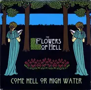 The Flowers Of Hell - Come Hell or High Water