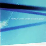 CD - The Freight Elevator Quartet - Becoming Transparent
