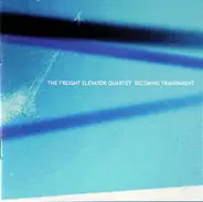 The Freight Elevator Quartet - Becoming Transparent