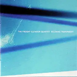 The Freight Elevator Quartet - Becoming Transparent