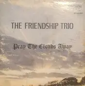 The Friendship Trio - Pray The Clouds Away