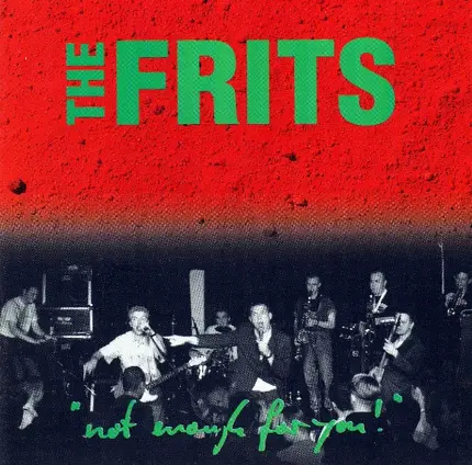 The Frits - Not Enough For You!