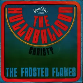 The Frosted Flakes - The Hullaballoon / Christy