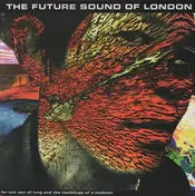 The Future Sound of London - Far-Out Son Of Lung And The Ramblings Of A Madman