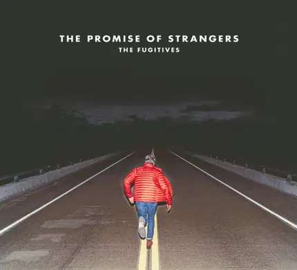 The Fugitives - The Promise Of Strangers