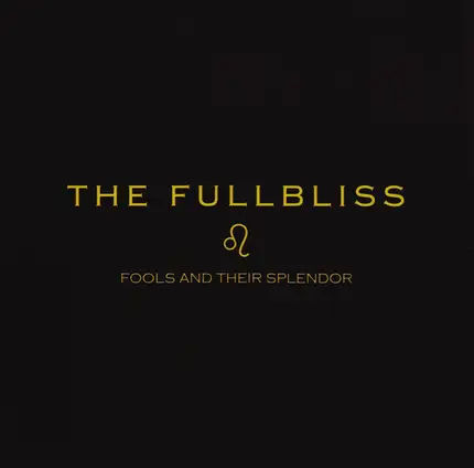 The Fullbliss - Fools And Their Splendor