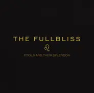 The Fullbliss - Fools And Their Splendor